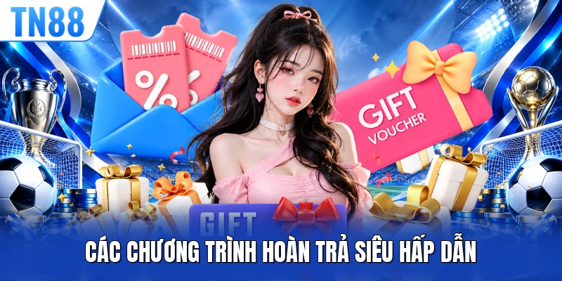 Các chương trình hoàn trả siêu hấp dẫn