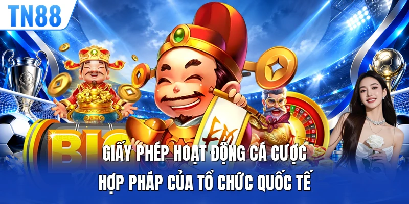 Giấy phép hoạt động cá cược hợp pháp của tổ chức quốc tế