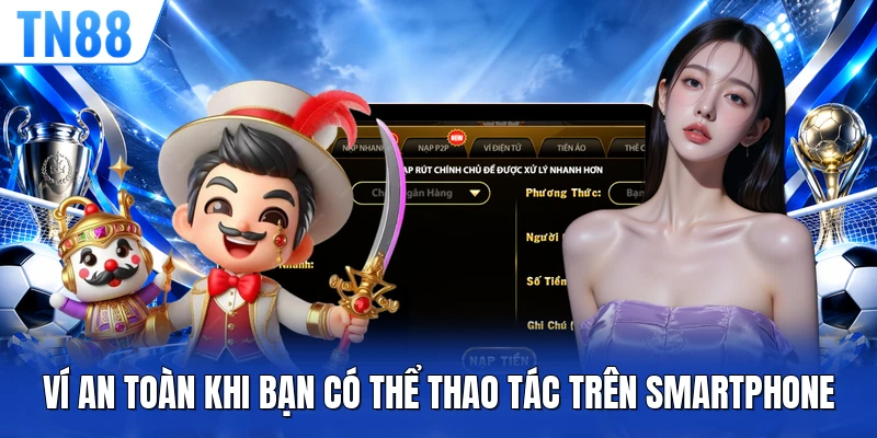 Ví an toàn khi bạn có thể thao tác trên smartphone